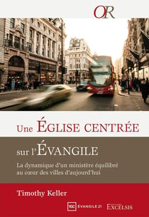 Une église centrée sur l'Evangile - la dynamique d'un ministère équilibré au coeur des villes d'aujourd'hui