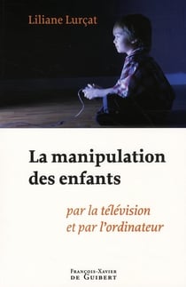 La manipulation des enfants : Par la télévision et par l'ordinateur