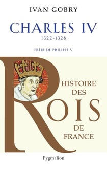 Charles IV - 1322-1328 - frère de Philippe V