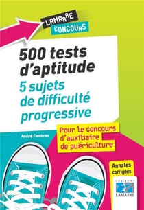 500 tests d'aptitude - 5 sujets de difficulté progressive - pour le concours d'auxiliaire de puériculture
