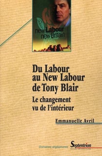Du labour au new labour de tony blair - le changement vu de l'interieur