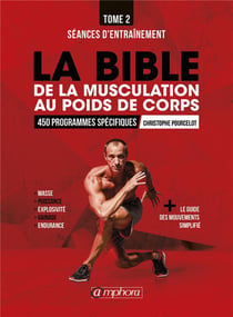 La bible de la musculation au poids de corps Tome 2 - séances d'entraînement - 450 programmes spécifiques