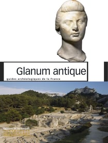 Glanum antique - guides archéologiques de la France