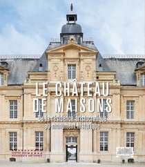 Le château de maisons : De la résidence aristocratique au monument historique