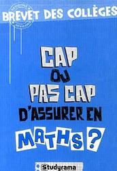 Cap ou pas cap d'assurer en maths ? : brevet des collèges