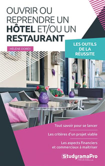 Ouvrir ou reprendre un hotel et/ou un restaurant : Les outils de la réussite