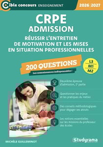 CRPE - Admission - Réussir l'entretien de motivation et les mises en situations professionnelles - 200 questions : Sessions 2026-2027 (L3/M2)