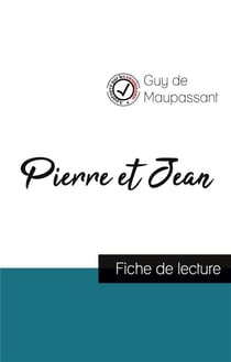 Pierre et jean, de maupassant (fiche de lecture et analyse complète de l'oeuvre)