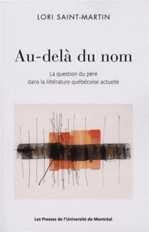 Au-dela du nom - la question du pere dans la litterature quebecoise actuelle
