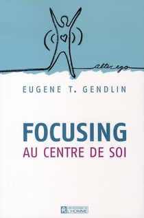 Focusing - au centre de soi