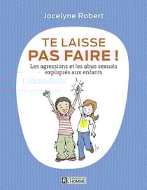 Te laisse pas faire - les agressions et les abus sexuels expliqués aux enfants
