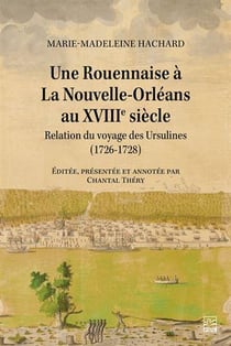 Une rouennaise à la Nouvelle-Orléans au XVIIIe siècle : relation du voyage des Ursulines (1726-1728)