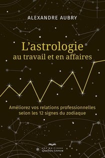 L'astrologie au travail et en affaires : Améliorez vos relations