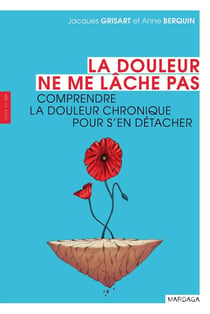 La douleur ne me lâche pas - comprendre l'emprise de la douleur