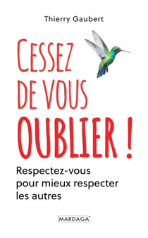 Cessez de vous oublier ! respectez-vous pour mieux respecter les autres