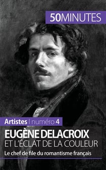 Eugène Delacroix et l'éclat de la couleur : le chef de file du romantisme français
