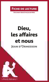 Fiche de lecture : Dieu, les affaires et nous - chronique d'un demi-siècle de Jean d'Ormesson - analyse complète de l'oeuvre et résumé