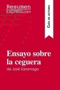 Ensayo sobre la ceguera de jose saramago (guia de lectura) - resumen y analisis completo