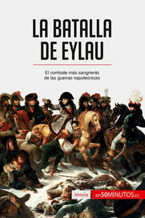 La batalla de Eylau : El combate mÃ¡s sangriento de las guerras napoleÃ³nicas