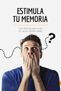 Estimula tu memoria : Los trucos para que no se te olvide nada