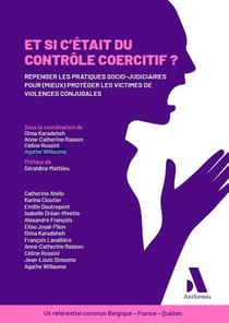 Et si c'était du contrôle coercitif ? : Repenser les pratiques socio-judiciaires pour (mieux) protéger les victimes de violences conjugales - Un référentiel commun Belgique - France - Québec