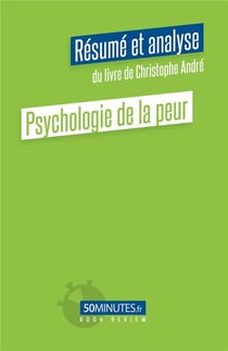 Pyschologie de la peur : résumé et analyse du livre de Christophe André