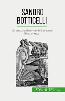 Sandro Botticelli : De ambassadeur van de Italiaanse Renaissance