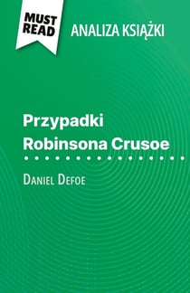 Przypadki Robinsona Crusoe ksiazka Daniel Defoe (Analiza ksiazki) : Pelna analiza i szczególowe podsumowanie pracy
