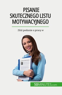 Pisanie skutecznego listu motywacyjnego : Zlóz podanie o prace w