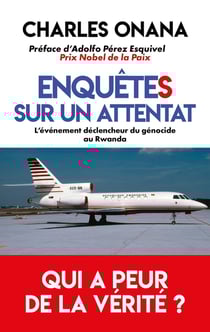 Enquêtes sur un attentat : L'événement déclencheur du génocide au Rwanda