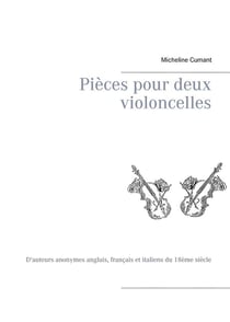 Pièces pour deux violoncelles - d'auteurs anonymes anglais, français et italiens du 18ème siècle