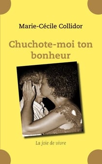 Chuchote-moi ton bonheur - la joie de vivre