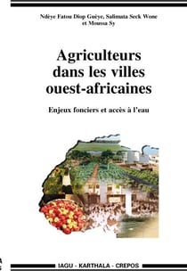 Agriculteurs dans les villes ouest-africaines. Enjeux fonciers et accès à l'eau