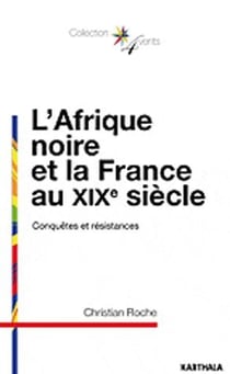 L'Afrique noire et la France au XIX siècle - conquêtes et résistances