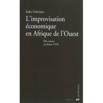 Improvisation économique en Afrique de l'Ouest (L'). Du coton au franc CFA