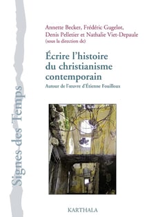 Écrire l'histoire du christianisme contemporain : autour de l'oeuvre d'Etienne Fouilloux