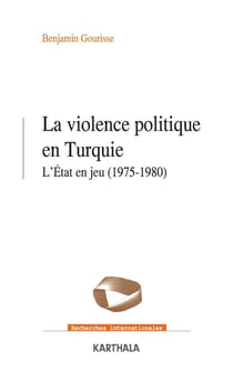 La violence politique en turquie - l'etat en jeu (1975-1980)