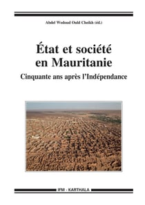Etat et societe en mauritanie - cinquante ans apres l'independance