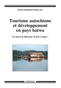 Tourisme autochtone et développement en pays batwa - un nouveau défi pour la R.D. Congo ?