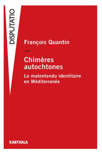 Chimères autochtones - le malentendu identitaire en Méditerranée