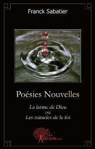 Poésies nouvelles - la larme de dieu ou les miracles de la foi