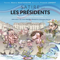 Satire sur les présidents de la République Française : de 1848 à 2022 de Louis-Napoléon Bonaparte à Emmanuel Macron