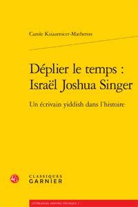 Déplier le temps : Israël Joshua Singer - un écrivain yiddish dans l'histoire