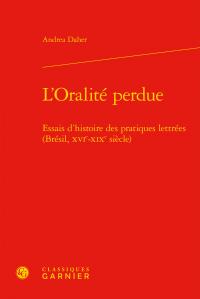 L'oralité perdue - essais d'histoire des pratiques lettrées (Brésil, XVIe-XIXe siècle)