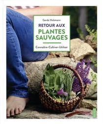 Retour aux plantes sauvages - connaître, cultiver, utiliser
