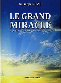 Le grand miracle - peppe le marseillais : une histoire vraie