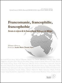 Francomanie, francophilie, francophobie - atouts et enjeux de la francophonie littéraire en Afrique