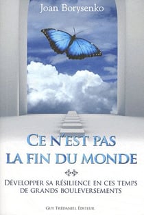 Ce n'est pas la fin du monde - développer sa résilience en ces temps de grands bouleversements