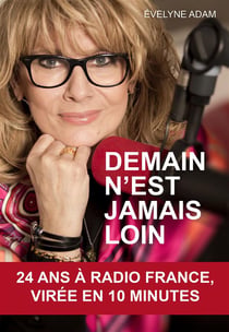 Demain n'est jamais loin - 24 ans à Radio France, virée en 10 minutes