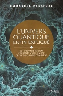 L'univers quantique enfin expliqué - un polytechnicien présente avec clareté cette discipline complexe